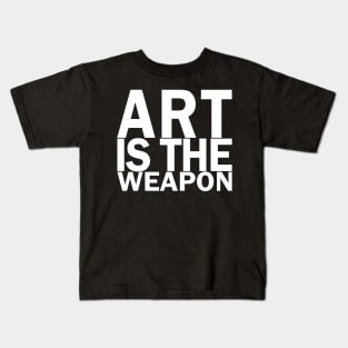 Art is the weapon. (In white) Kids T-Shirt